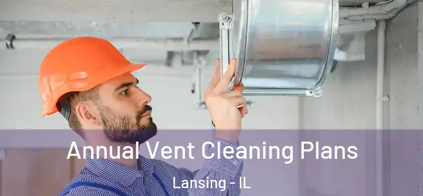  Annual Vent Cleaning Plans Lansing - IL