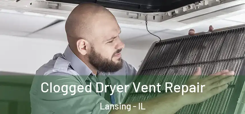 Clogged Dryer Vent Repair Lansing - IL