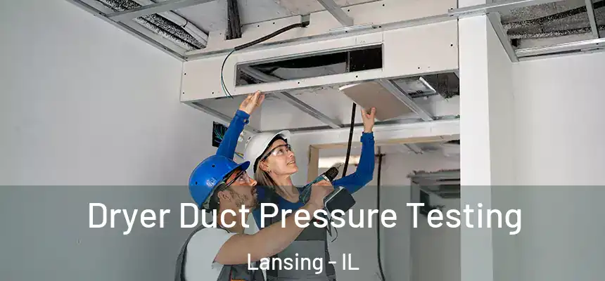 Dryer Duct Pressure Testing Lansing - IL