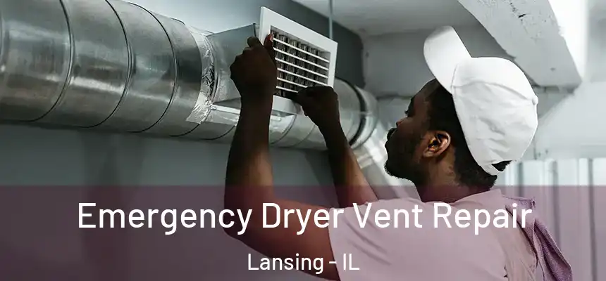  Emergency Dryer Vent Repair Lansing - IL
