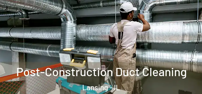 Post-Construction Duct Cleaning Lansing - IL