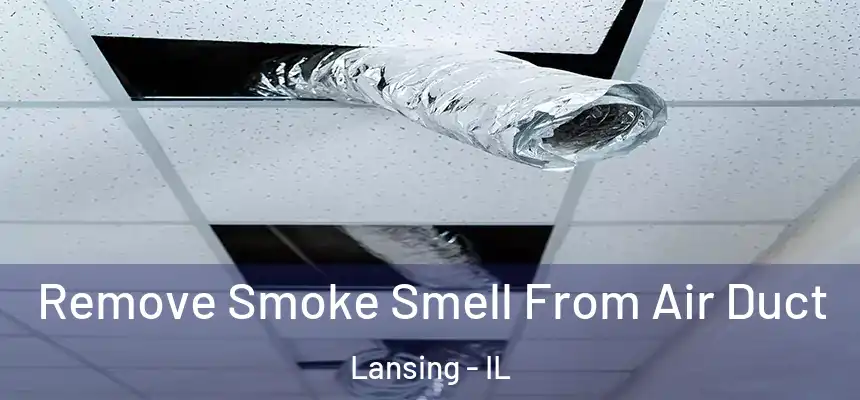  Remove Smoke Smell From Air Duct Lansing - IL