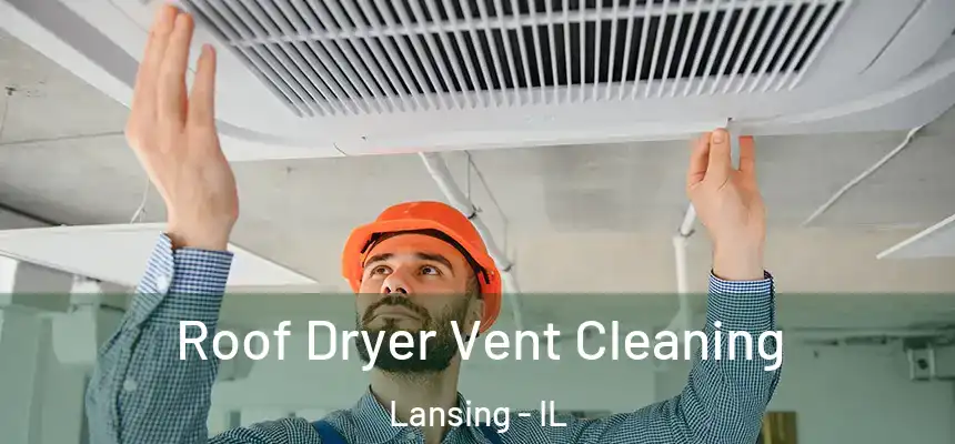  Roof Dryer Vent Cleaning Lansing - IL