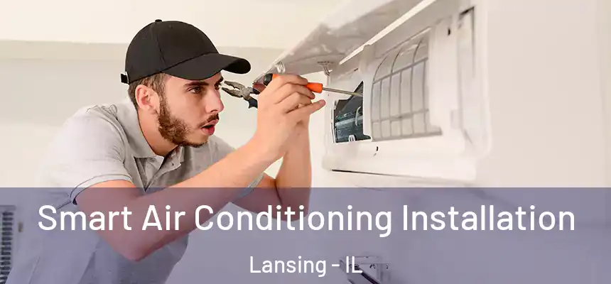 Smart Air Conditioning Installation Lansing - IL