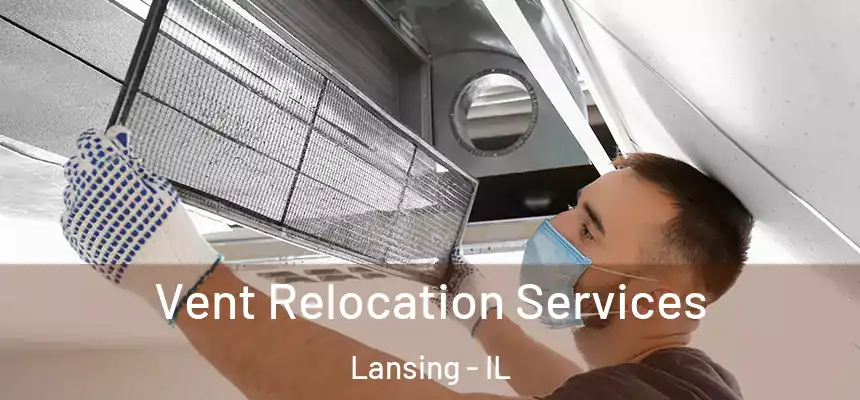 Vent Relocation Services Lansing - IL