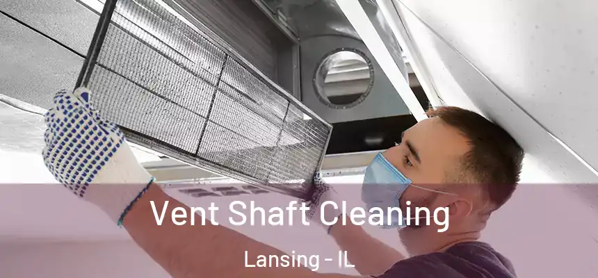 Vent Shaft Cleaning Lansing - IL